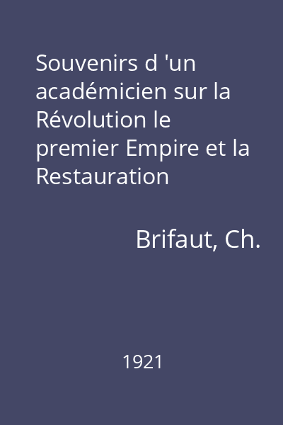 Souvenirs d 'un académicien sur la Révolution le premier Empire et la Restauration