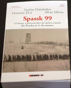Spassk 99 : o istorie a prizonierilor de război români din Kazahstan în documente = Spassky 99 : a history of Romanian prisoners of war in documents