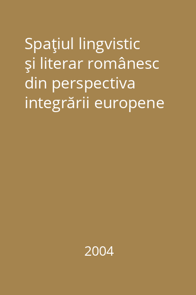 Spaţiul lingvistic şi literar românesc din perspectiva integrării europene