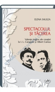Spectacolul și tăcerea : valențe tragice ale creației la I. L. Caragiale și Albert Camus