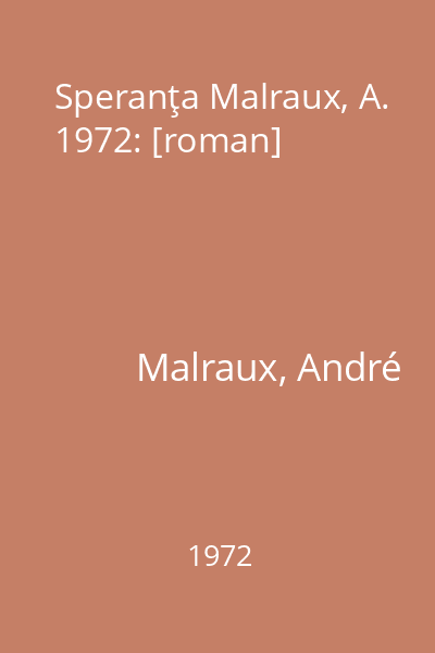 Speranţa Malraux, A. 1972: [roman]