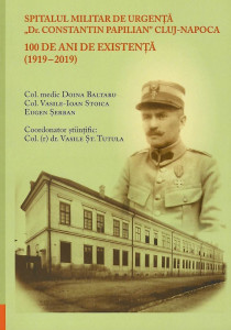 Spitalul Militar de Urgenţă „Dr. Constantin Papilian” Cluj-Napoca : 100 de ani de existenţă