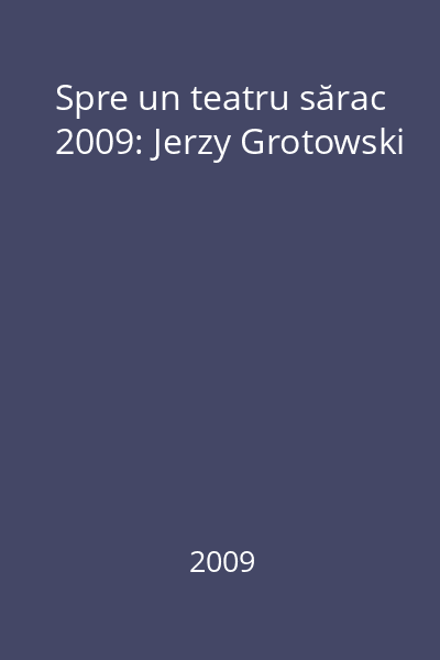 Spre un teatru sărac 2009: Jerzy Grotowski