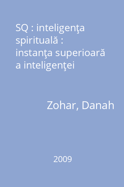 SQ : inteligenţa spirituală : instanţa superioară a inteligenţei