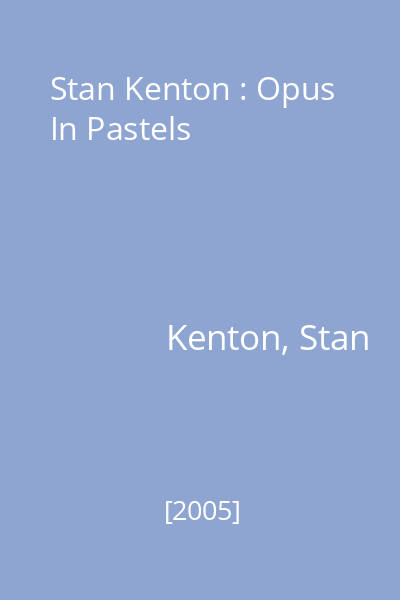 Stan Kenton : Opus In Pastels