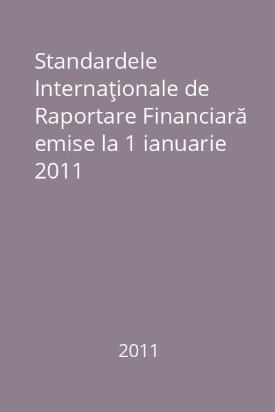 Standardele Internaţionale de Raportare Financiară emise la 1 ianuarie 2011