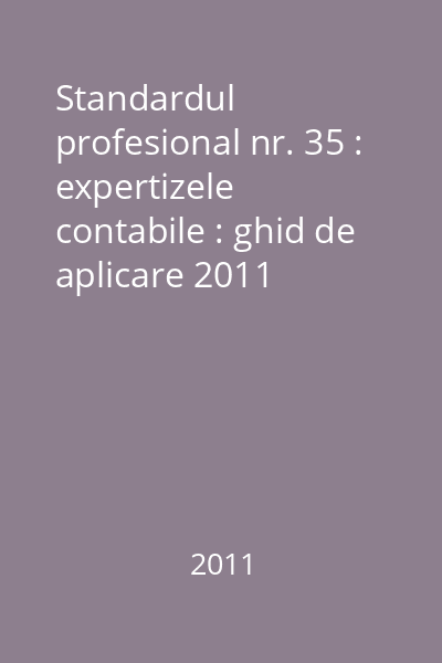 Standardul profesional nr. 35 : expertizele contabile : ghid de aplicare 2011