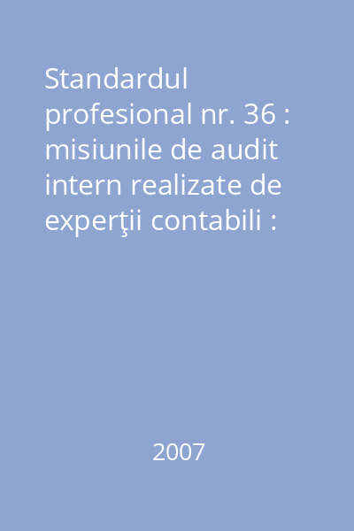 Standardul profesional nr. 36 : misiunile de audit intern realizate de experţii contabili : ghid de aplicare