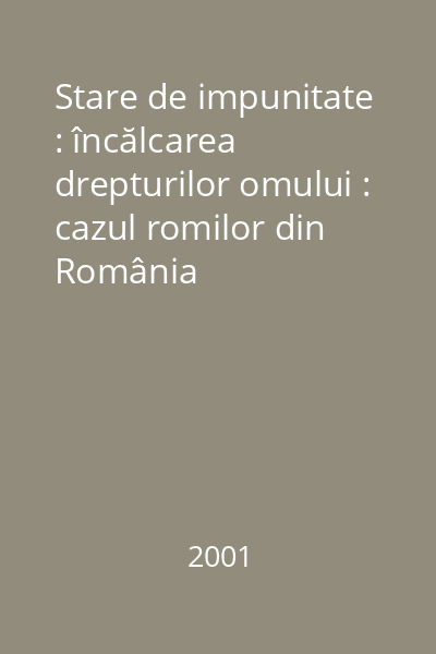 Stare de impunitate : încălcarea drepturilor omului : cazul romilor din România