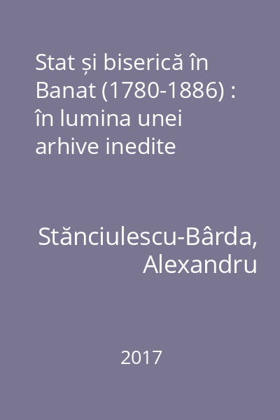 Stat și biserică în Banat (1780-1886) : în lumina unei arhive inedite