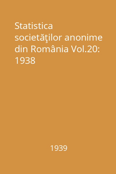 Statistica societăţilor anonime din România Vol.20: 1938