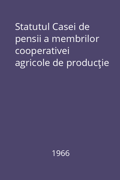 Statutul Casei de pensii a membrilor cooperativei agricole de producţie