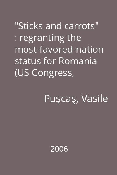 "Sticks and carrots" : regranting the most-favored-nation status for Romania (US Congress, 1990-1996) ="Bastoane şi morcovi" : reacordarea clauzei naţiunii celei mai favorizate pentru România (Congresul SUA, 1990-1996)