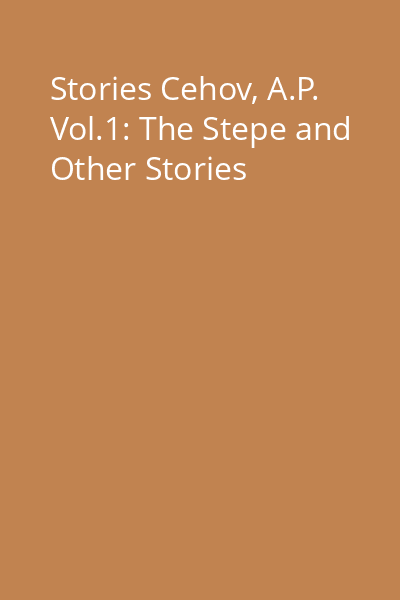Stories Cehov, A.P. Vol.1: The Stepe and Other Stories