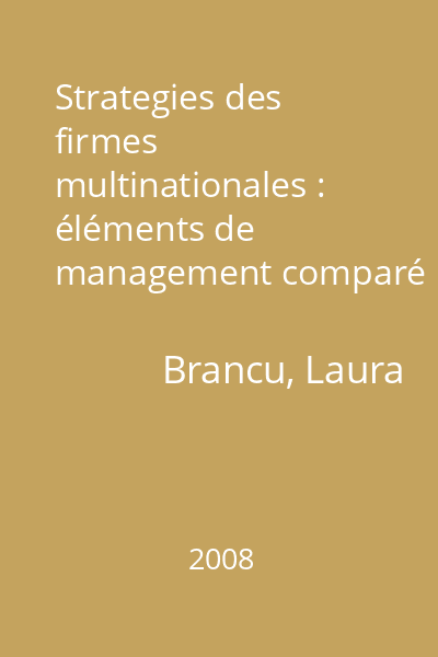 Strategies des firmes multinationales : éléments de management comparé international : le cas des firmes françaises en Roumanie