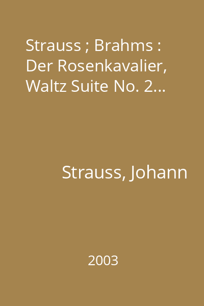 Strauss ; Brahms : Der Rosenkavalier, Waltz Suite No. 2...