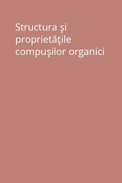 Structura şi proprietăţile compuşilor organici