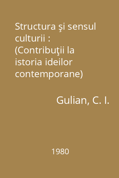 Structura şi sensul culturii : (Contribuţii la istoria ideilor contemporane)