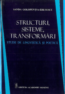 Structuri, sisteme, transformări : studii de lingvistică şi poetică