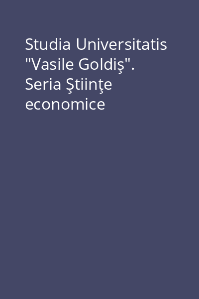 Studia Universitatis "Vasile Goldiş". Seria Ştiinţe economice