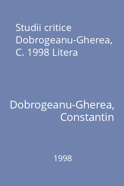 Studii critice Dobrogeanu-Gherea, C. 1998 Litera