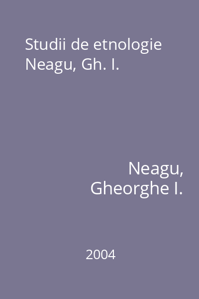 Studii de etnologie Neagu, Gh. I.