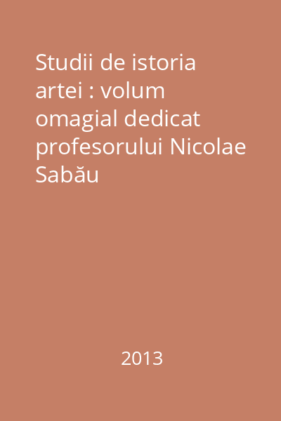 Studii de istoria artei : volum omagial dedicat profesorului Nicolae Sabău