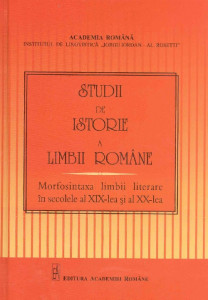 Studii de istorie a limbii române : morfosintaxa limbii române în secolele al XIX-lea și al XX-lea