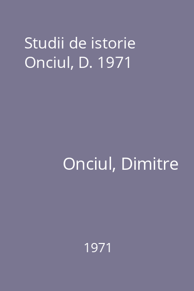 Studii de istorie Onciul, D. 1971