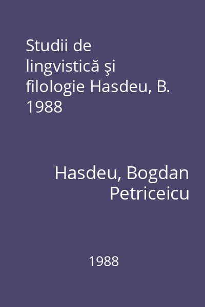 Studii de lingvistică şi filologie Hasdeu, B. 1988