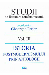 Studii de literatură română recentă Vol. 3 : Istoria postmodernismului prin antologii