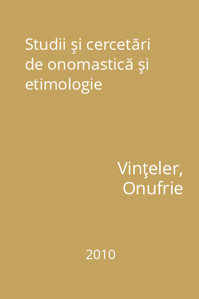 Studii şi cercetări de onomastică şi etimologie