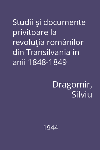 Studii şi documente privitoare la revoluţia românilor din Transilvania în anii 1848-1849