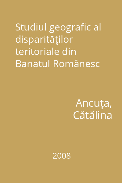 Studiul geografic al disparităţilor teritoriale din Banatul Românesc