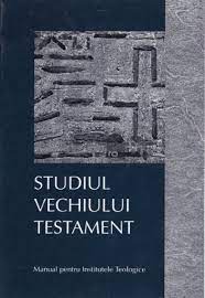 Studiul Vechiului Testament : pentru facultățile de teologie