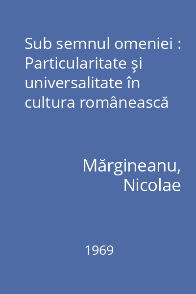 Sub semnul omeniei : Particularitate şi universalitate în cultura românească