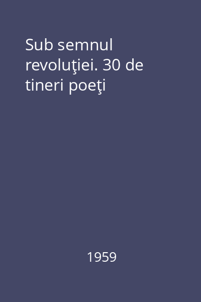 Sub semnul revoluţiei. 30 de tineri poeţi