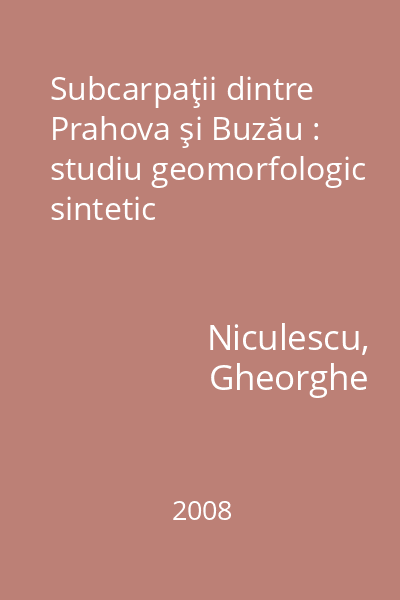 Subcarpaţii dintre Prahova şi Buzău : studiu geomorfologic sintetic