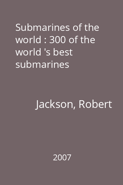 Submarines of the world : 300 of the world 's best submarines