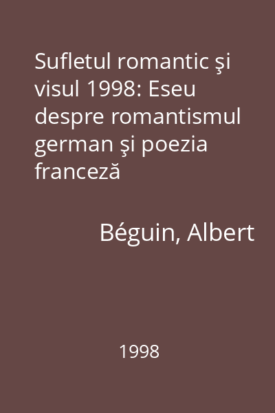 Sufletul romantic şi visul 1998: Eseu despre romantismul german şi poezia franceză