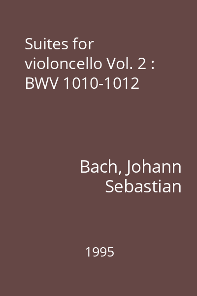 Suites for violoncello Vol. 2 : BWV 1010-1012
