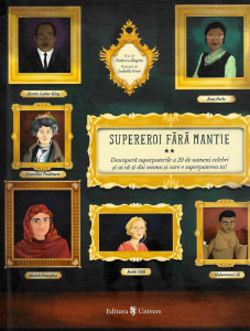 Supereroi fără mantie : descoperă superputerile a 20 de oameni celebri şi ai să-ţi dai seama şi care e superputerea ta! Vol. 2