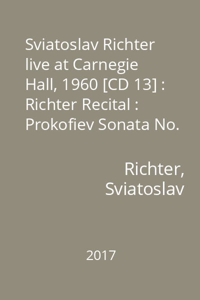 Sviatoslav Richter live at Carnegie Hall, 1960 [CD 13] : Richter Recital : Prokofiev Sonata No. 6 in A : Visions fugitives