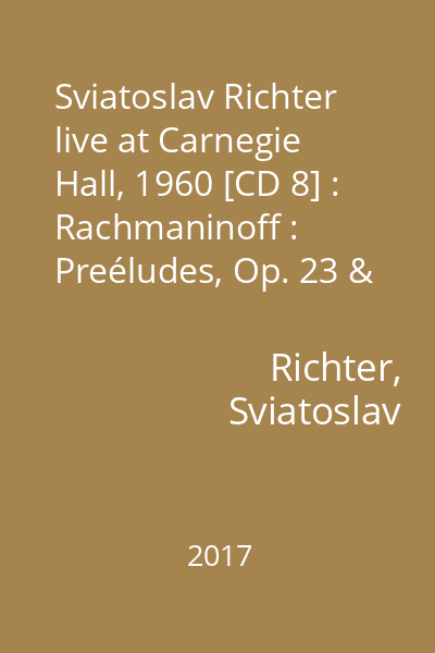 Sviatoslav Richter live at Carnegie Hall, 1960 [CD 8] : Rachmaninoff : Preéludes, Op. 23 & Op. 32