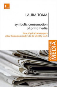 Symbolic consumption of print media : how physical newspapers allow Romanian readers to do identity work