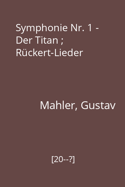 Symphonie Nr. 1 - Der Titan ; Rückert-Lieder