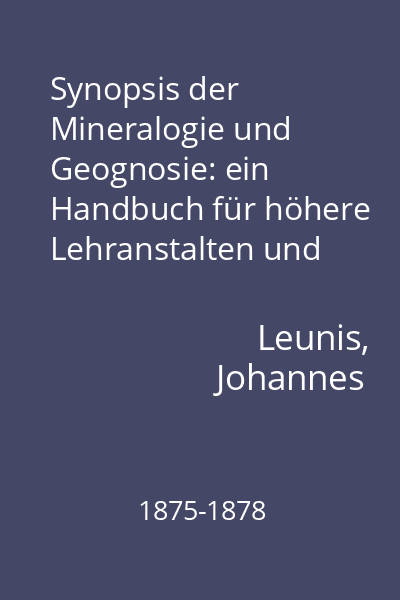 Synopsis der Mineralogie und Geognosie: ein Handbuch für höhere Lehranstalten und für alle, welche sich wissenschaftlich mit der Naturgeschichte der Mineralien beschäftingen wollen