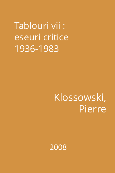 Tablouri vii : eseuri critice 1936-1983