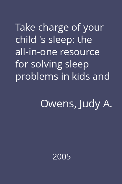 Take charge of your child 's sleep: the all-in-one resource for solving sleep problems in kids and teens