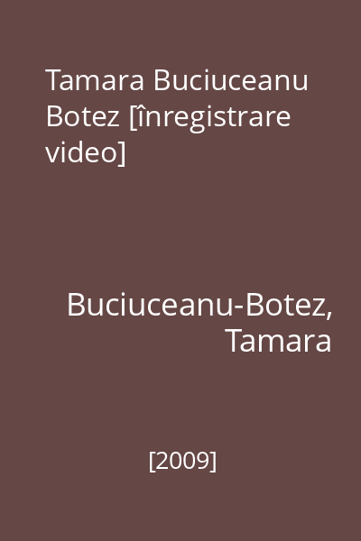 Tamara Buciuceanu Botez [înregistrare video]